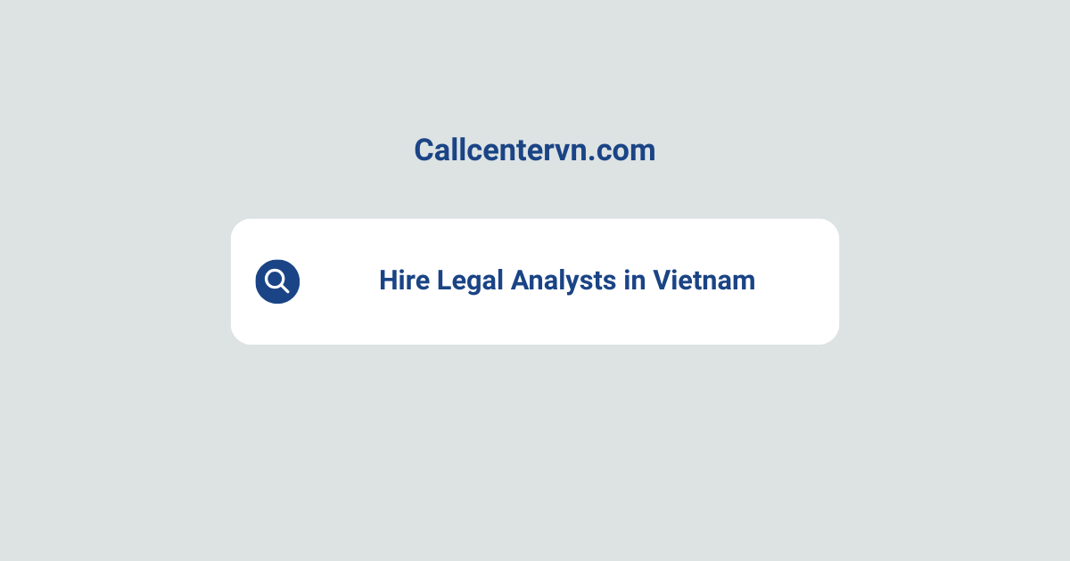 Hire Legal Analysts in Vietnam | Save Up to 70% on Staffing Costs